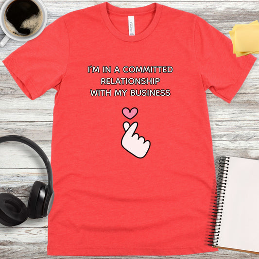 I’m in a Committed Relationship with My Business T-Shirt