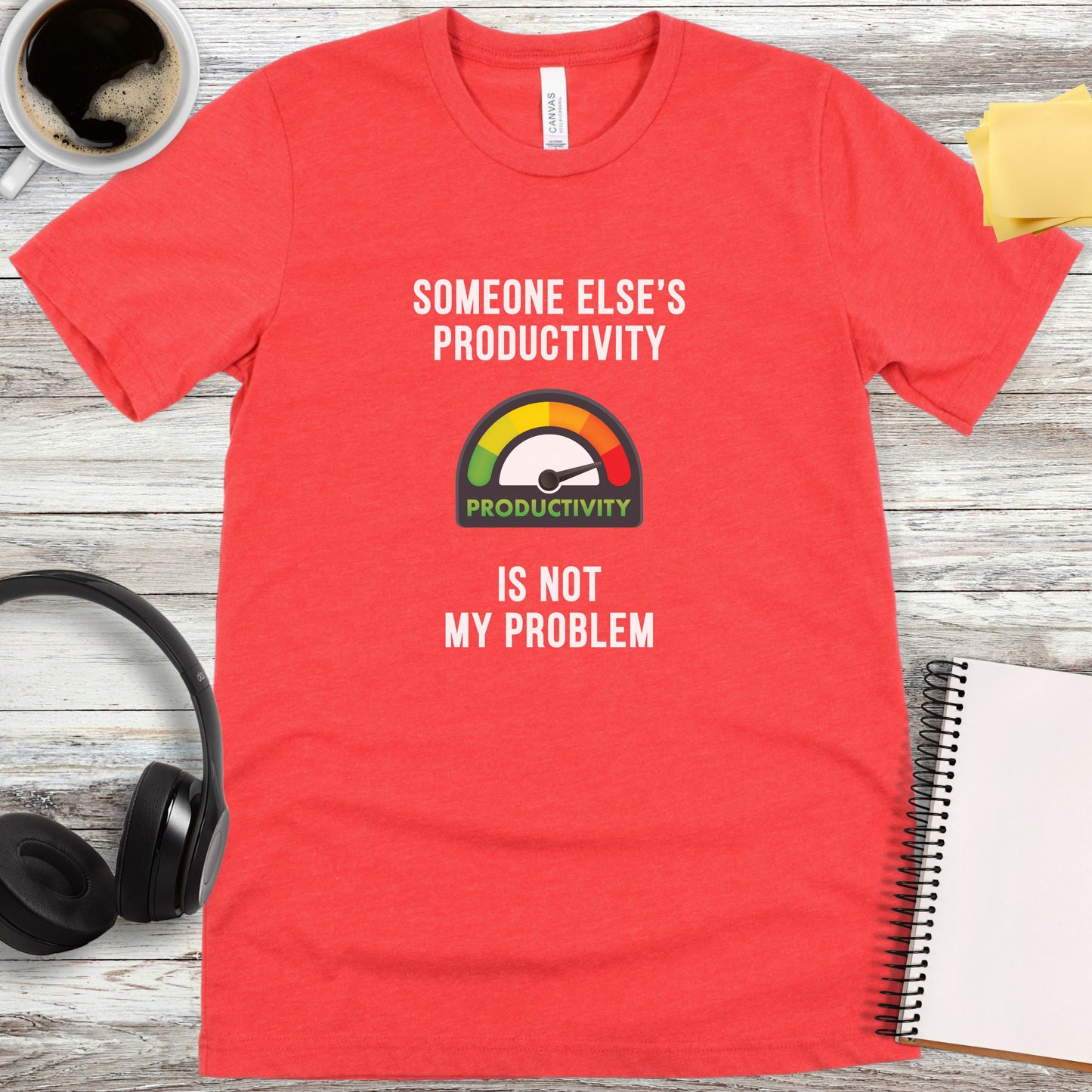 Someone Else’s Productivity Is Not My Problem T-Shirt