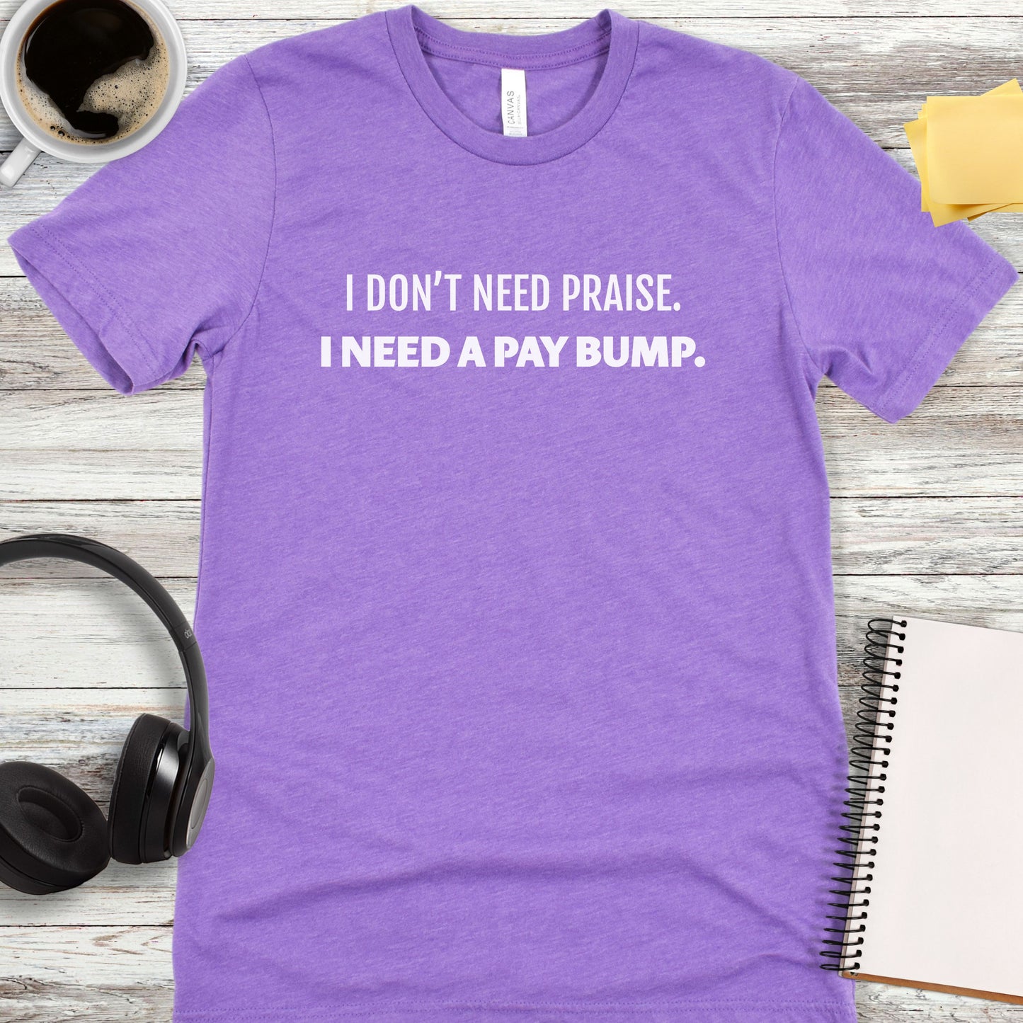 I Don’t Need Praise T-Shirt