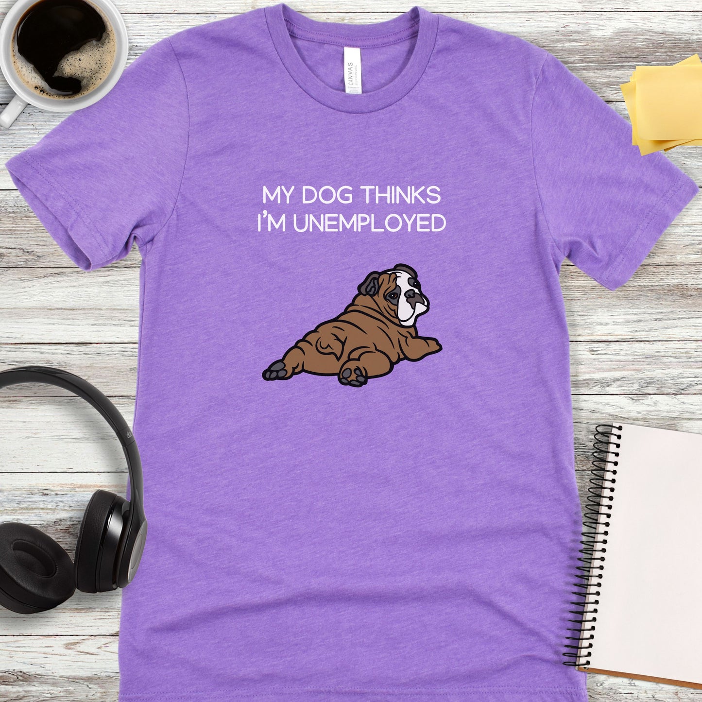 My Dog Thinks I'm Unemployed T-Shirt