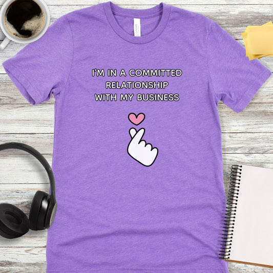 I’m in a Committed Relationship with My Business T-Shirt
