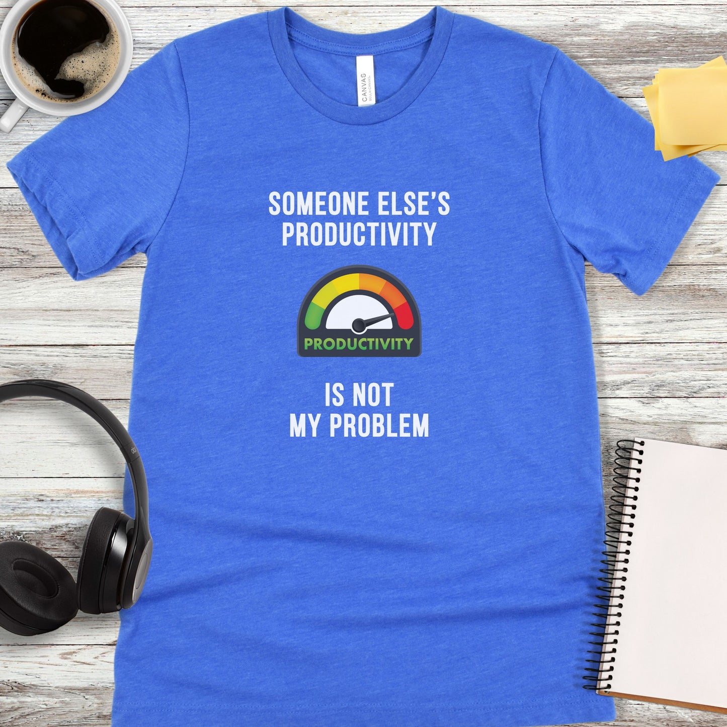 Someone Else’s Productivity Is Not My Problem T-Shirt