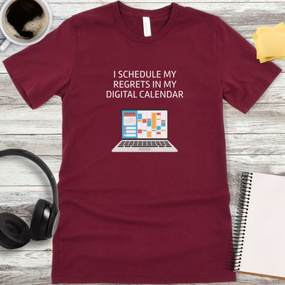I Schedule My Regrets in My Digital Calendar T-Shirt