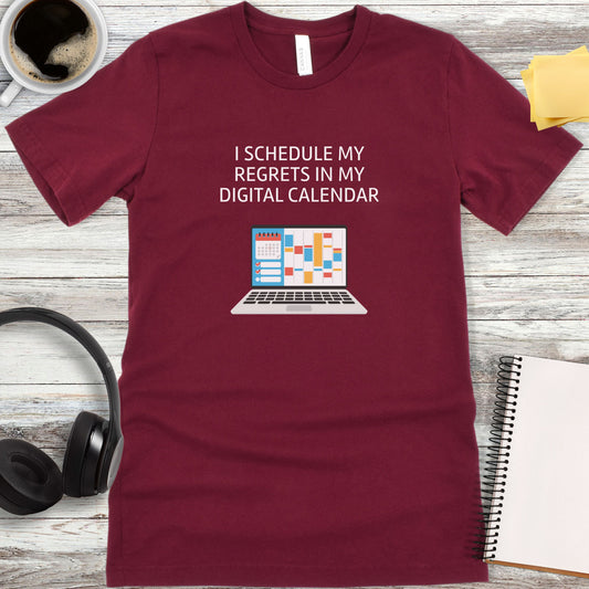 I Schedule My Regrets in My Digital Calendar T-Shirt