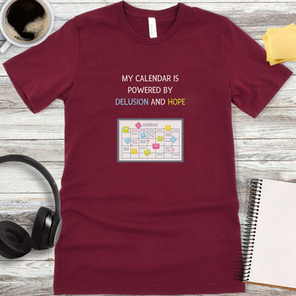My Calendar Is Powered by Delusion and Hope T-Shirt