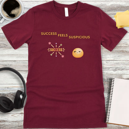 Success Feels Suspicious T-Shirt