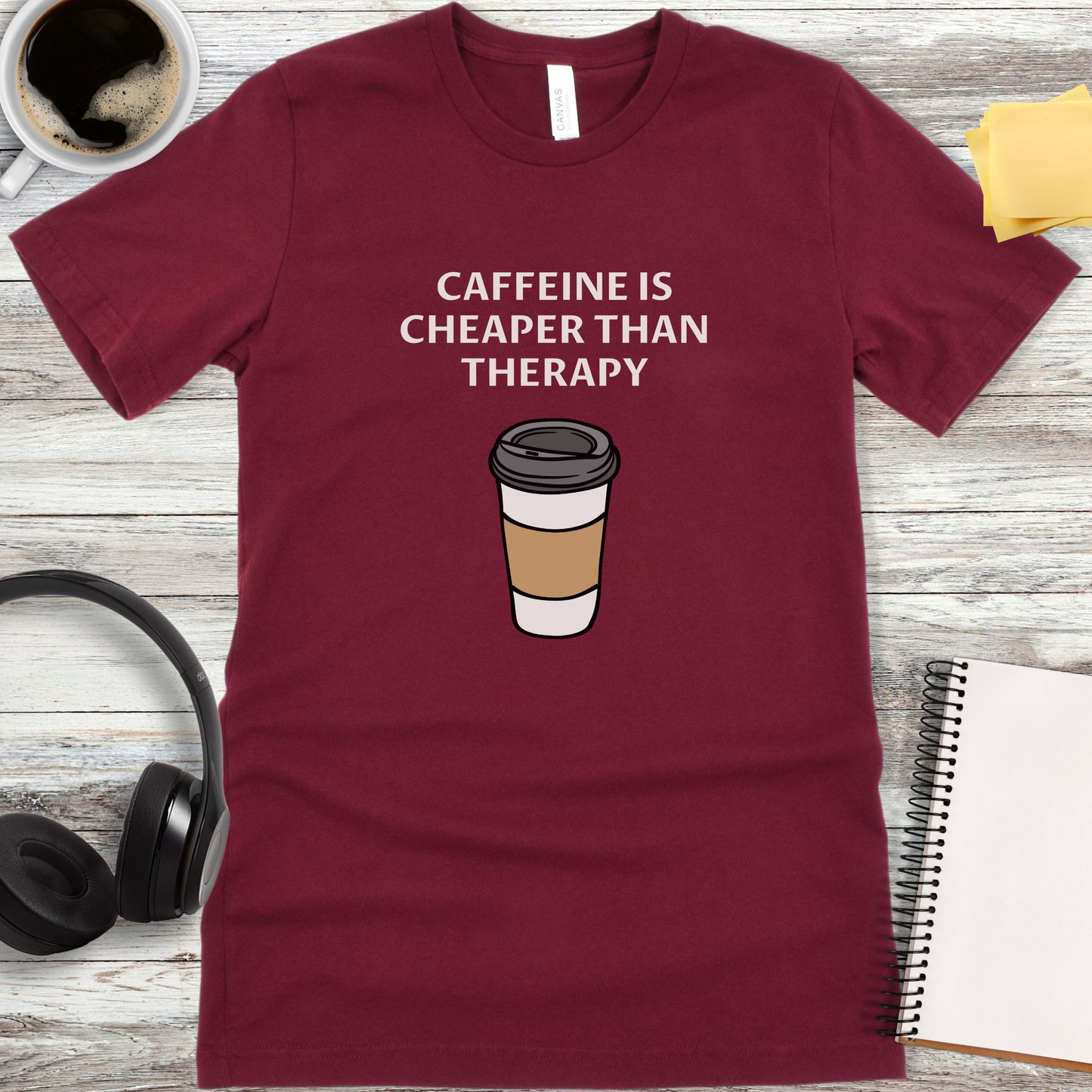 Caffeine Is Cheaper Than Therapy T-Shirt