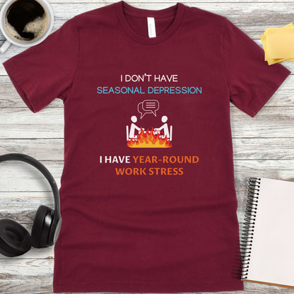 I Don’t Have Year-Round Work Stress T-Shirt