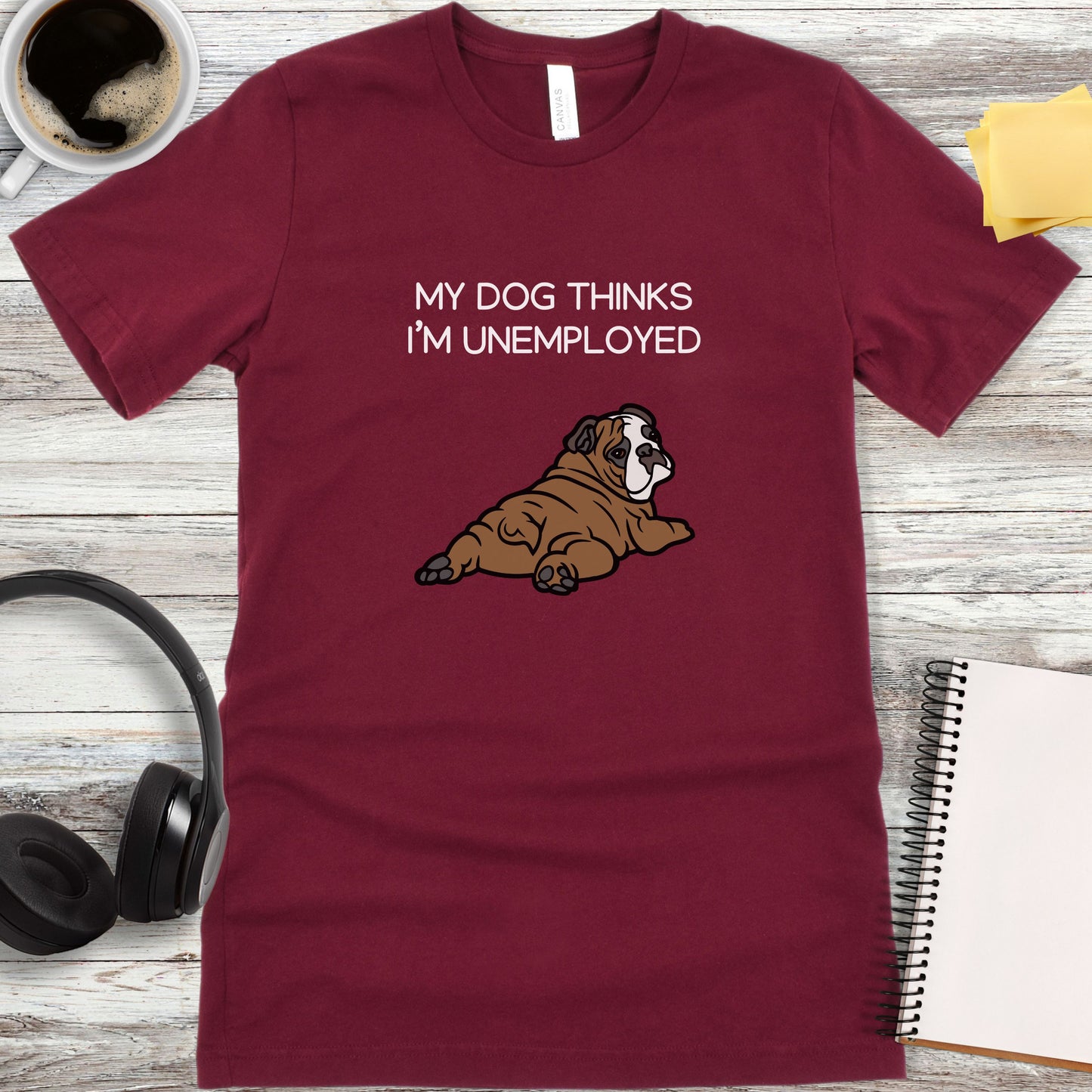 My Dog Thinks I'm Unemployed T-Shirt