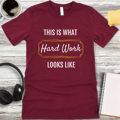 This Is What Hard Work Looks Like T-Shirt