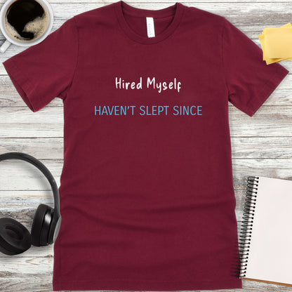 Hired Myself - Haven’t Slept Since T-Shirt