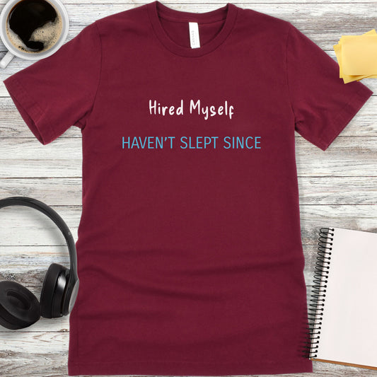 Hired Myself - Haven’t Slept Since T-Shirt