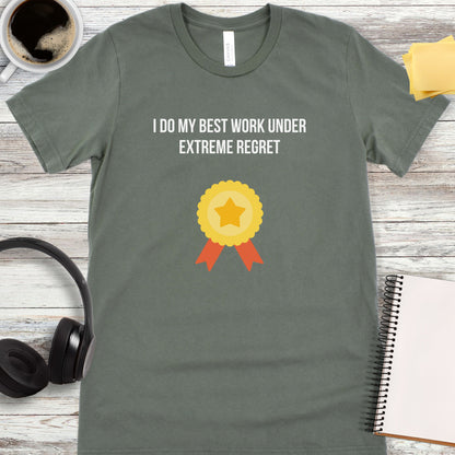 I Do My Best Work Under Extreme Regret T-Shirt