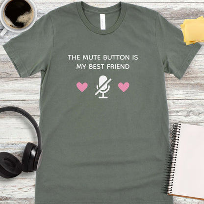 The Mute Button Is My Best Friend T-Shirt