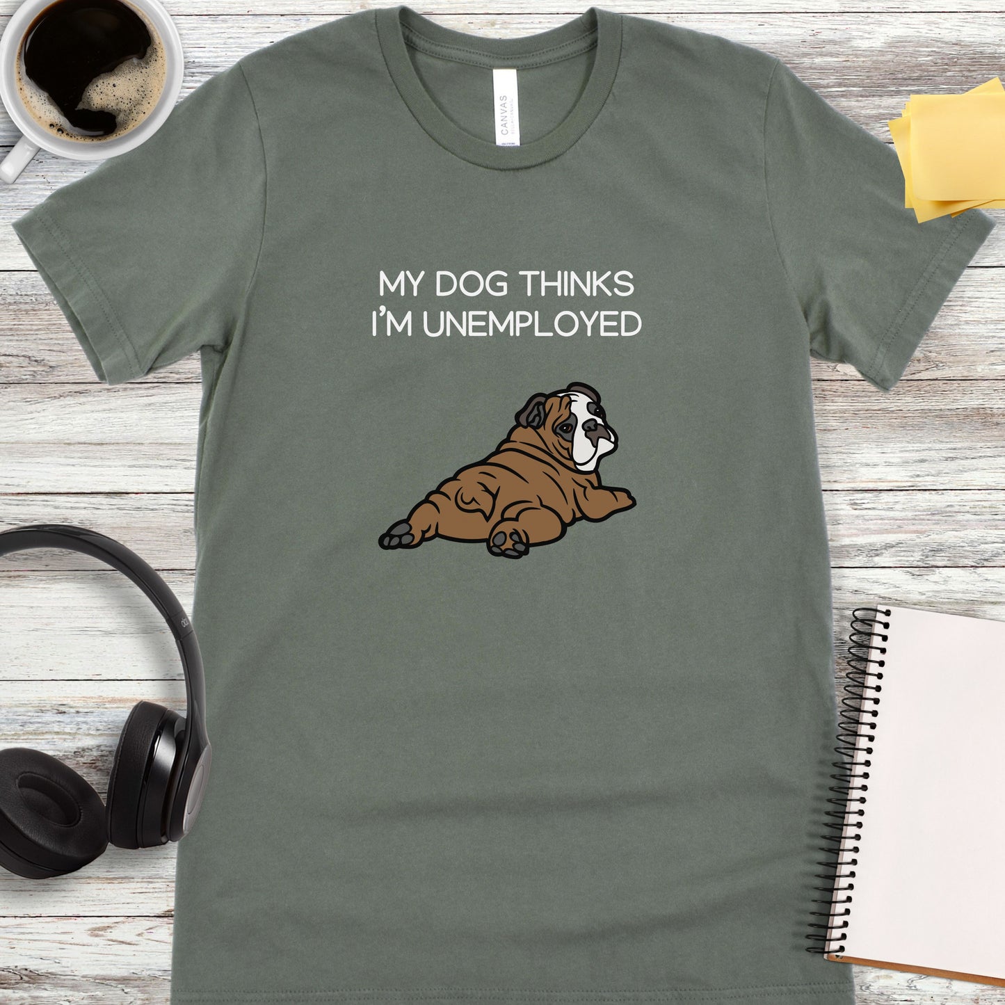 My Dog Thinks I'm Unemployed T-Shirt