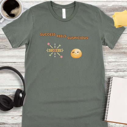 Success Feels Suspicious T-Shirt