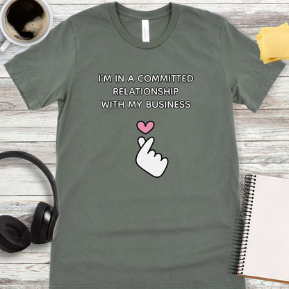 I’m in a Committed Relationship with My Business T-Shirt