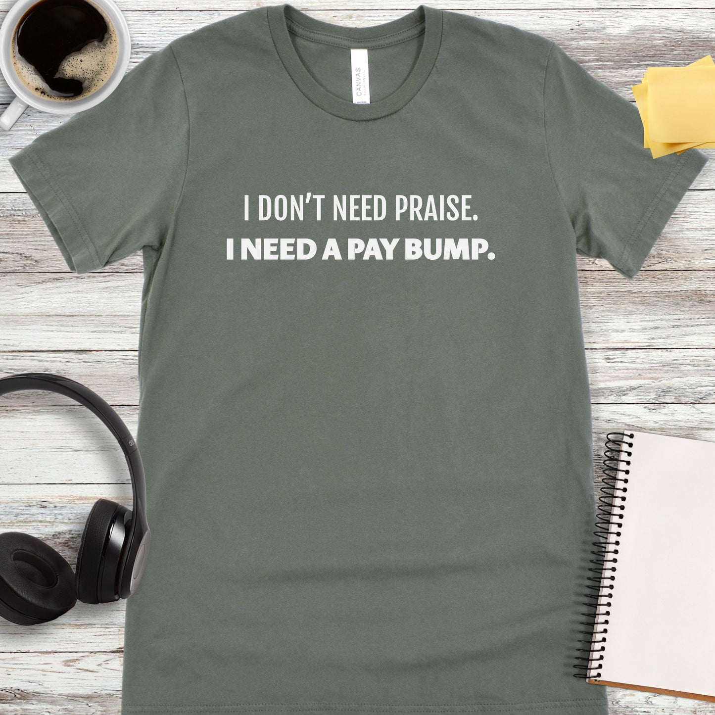 I Don’t Need Praise T-Shirt
