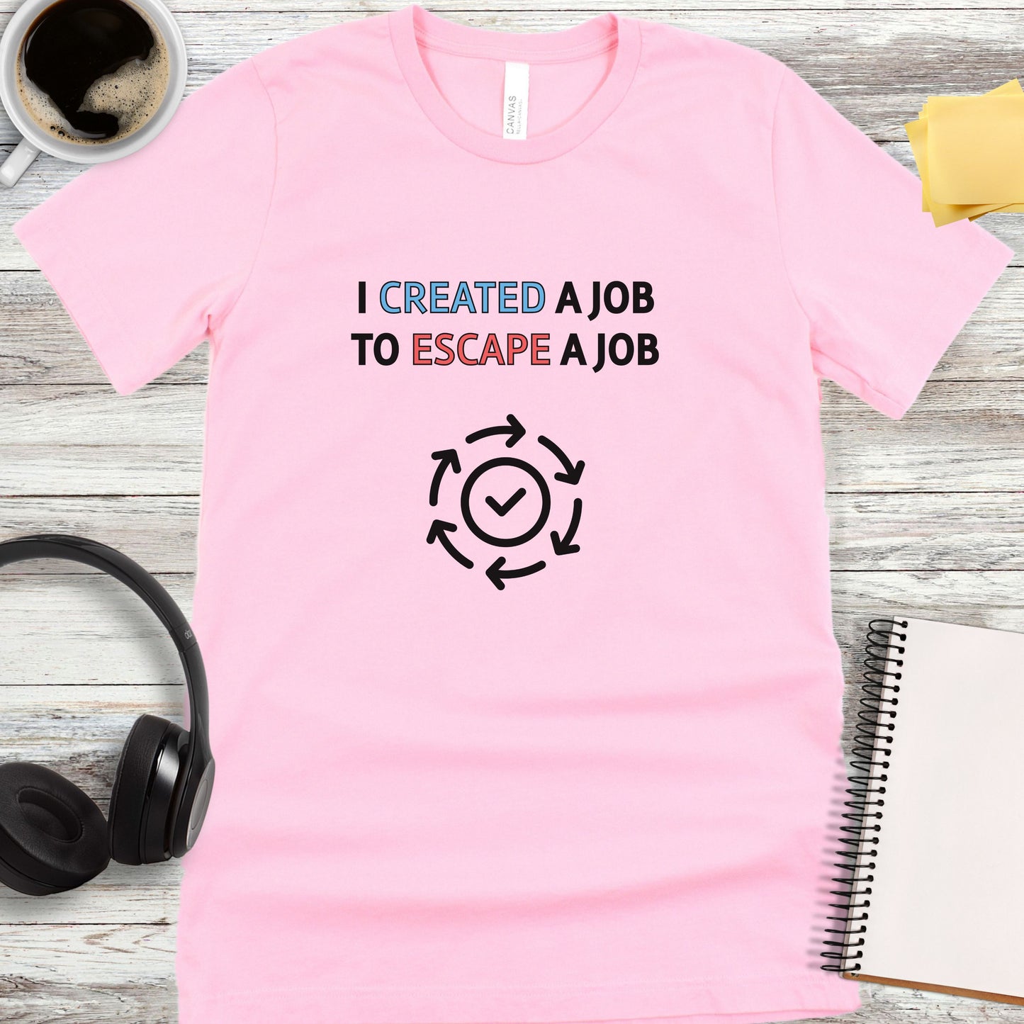 I Created a Job to Escape a Job T-Shirt