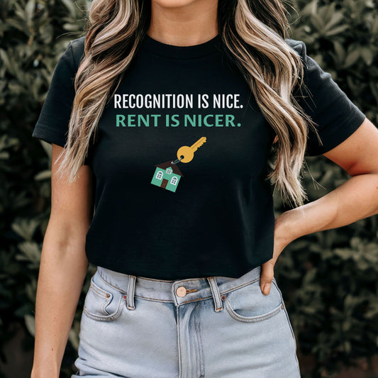 Recognition Is Nice - Rent Is Nicer T-Shirt