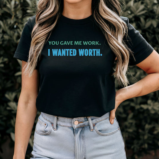 You Gave Me Work T-Shirt