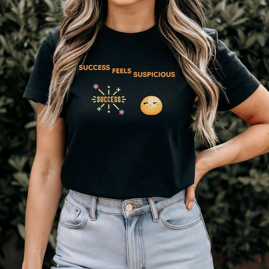 Success Feels Suspicious T-Shirt