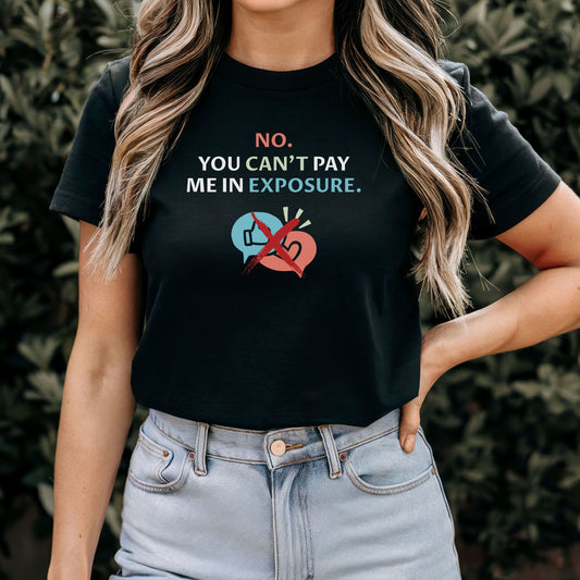 No, You Can’t Pay Me in Exposure T-Shirt