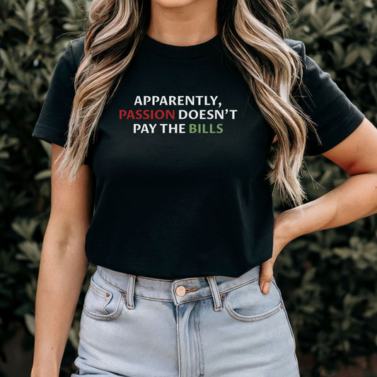 Passion Doesn’t Pay the Bills T-Shirt