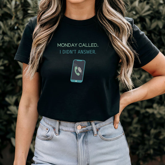 Monday Called - I Didn’t Answer T-Shirt