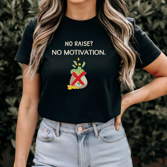 No Raise, No Motivation T-Shirt