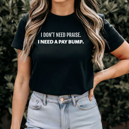 I Don’t Need Praise T-Shirt