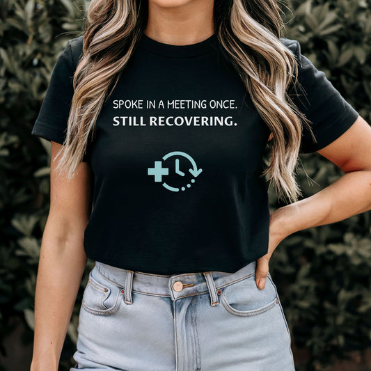 Spoke in a Meeting Once T-Shirt