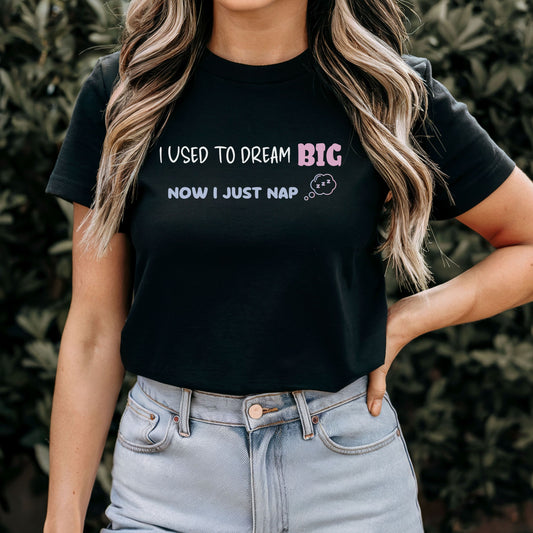 I Used to Dream Big T-Shirt