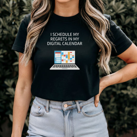 I Schedule My Regrets in My Digital Calendar T-Shirt