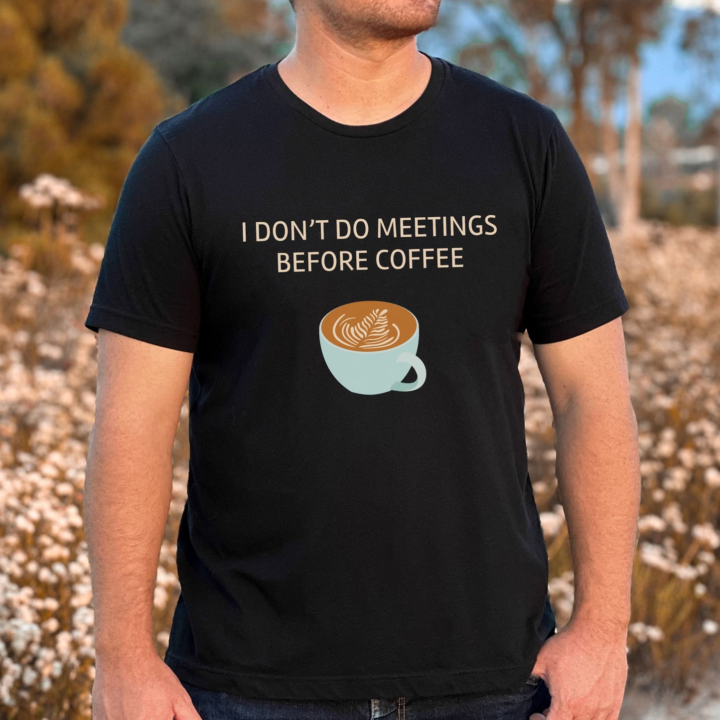 I Don’t Do Meetings Before Coffee T-Shirt