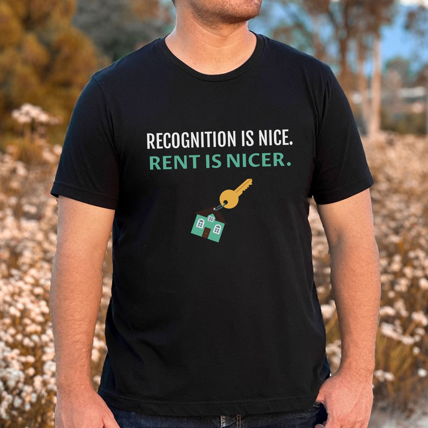 Recognition Is Nice - Rent Is Nicer T-Shirt
