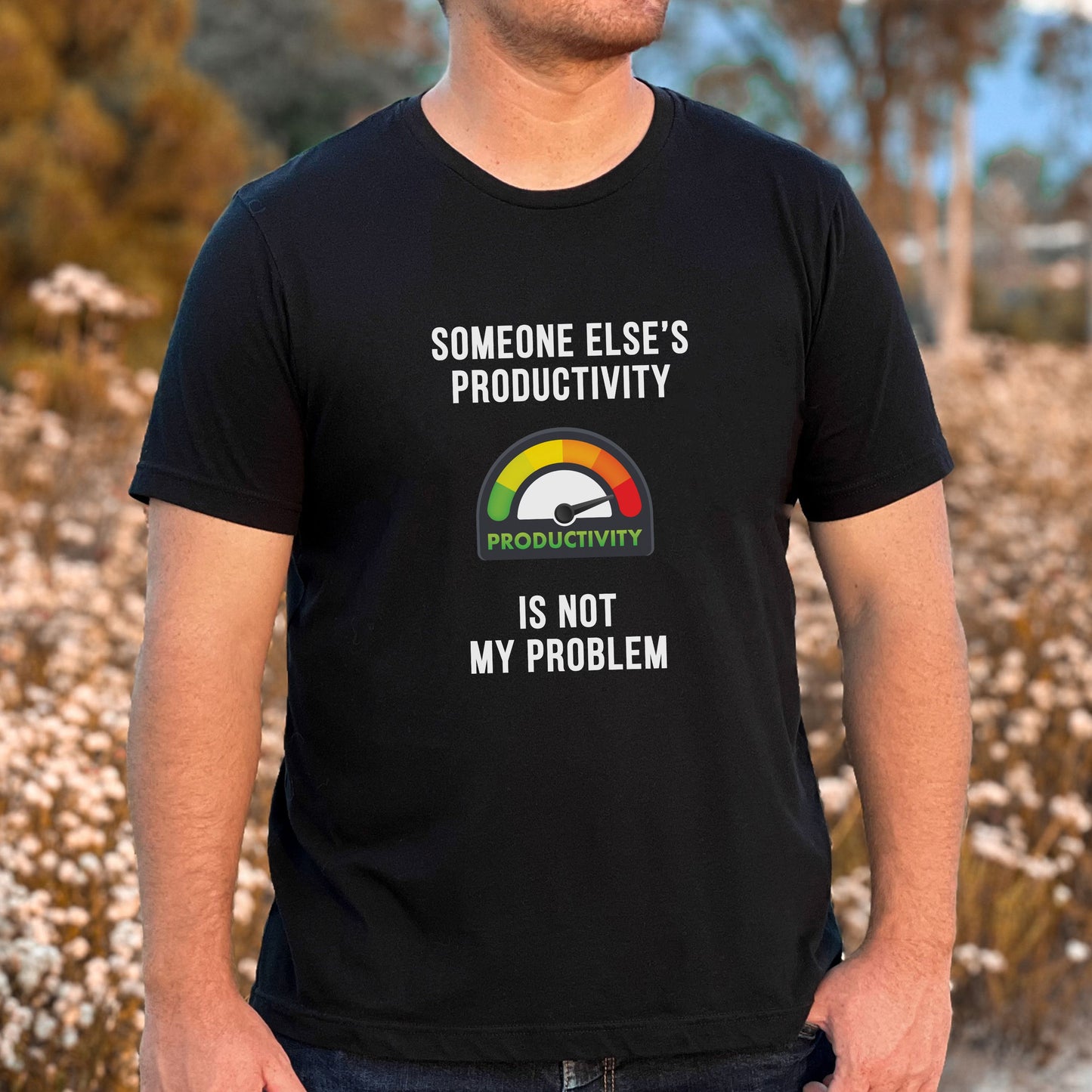 Someone Else’s Productivity Is Not My Problem T-Shirt