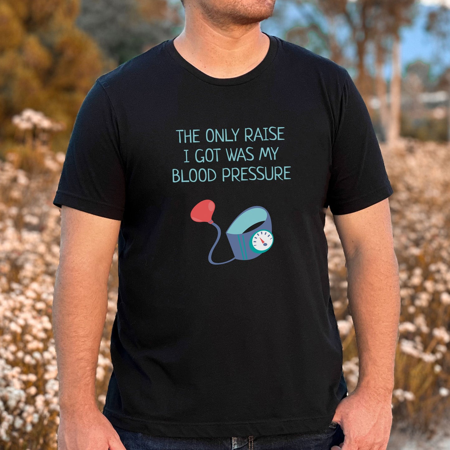 The Only Raise I Got Was My Blood Pressure T-Shirt