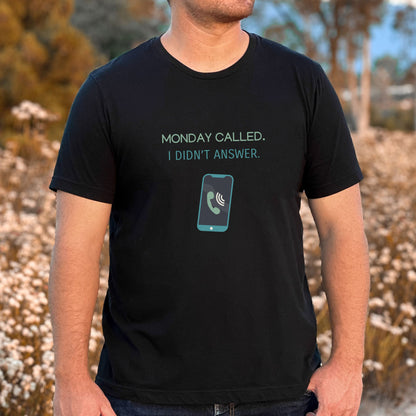 Monday Called - I Didn’t Answer T-Shirt