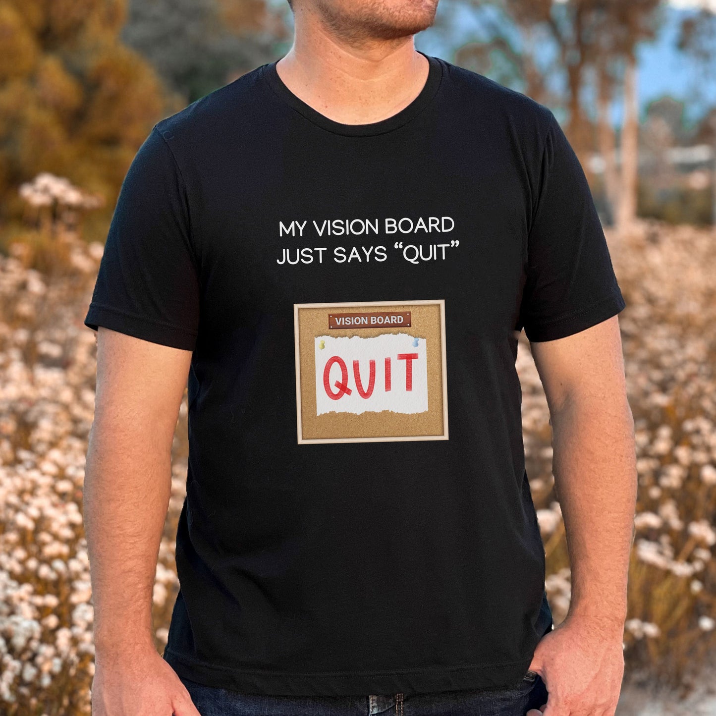 My Vision Board Just Says Quit T-Shirt